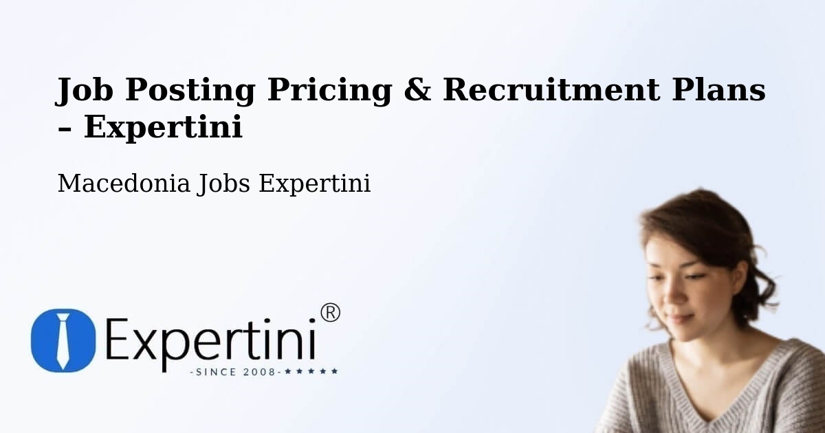 Job Posting Pricing & Recruitment Plans – Vladimirovo - Vladimirovo, Macedonia Jobs Expertini